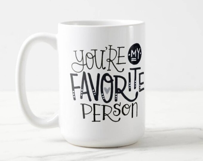 You're my Favorite Person NEW DESIGN | Coffee Mug | Valentine Gift