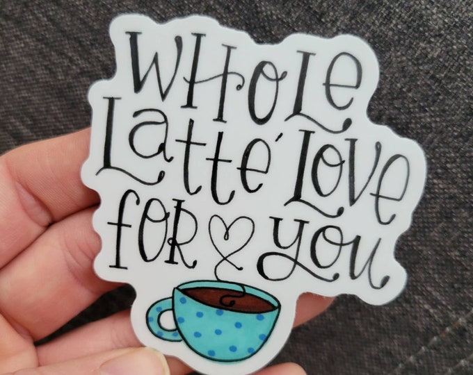 Whole Latte Love for You | Coffee Cup Vinyl Sticker