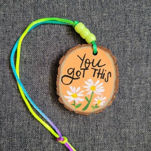 You Got This | Car Charm | Wood Slice Handpainted Rear View Mirror Ornament | Locker Ornament