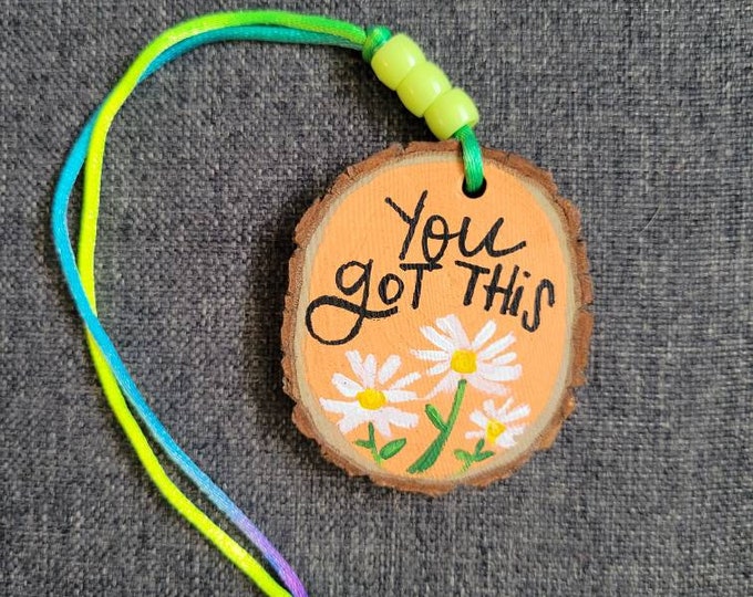 You Got This | Car Charm | Wood Slice Handpainted Rear View Mirror Ornament | Locker Ornament