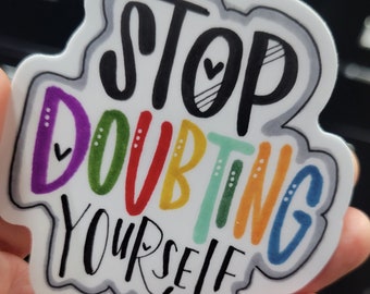 Stop Doubting Yourself | Vinyl Sticker