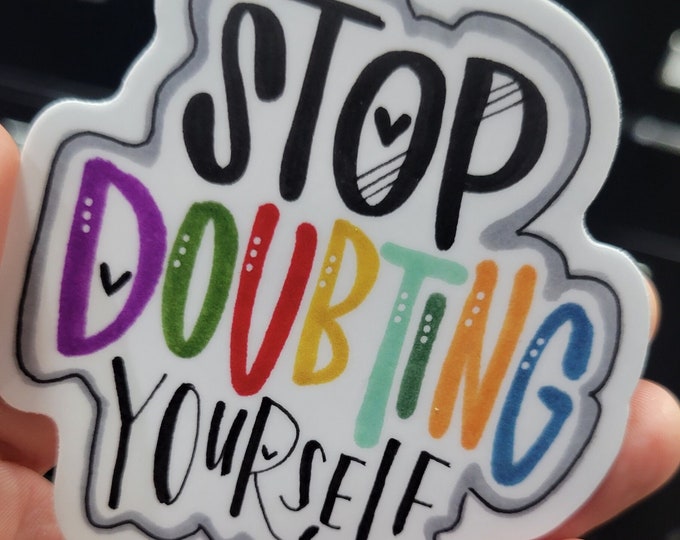 Stop Doubting Yourself | Vinyl Sticker