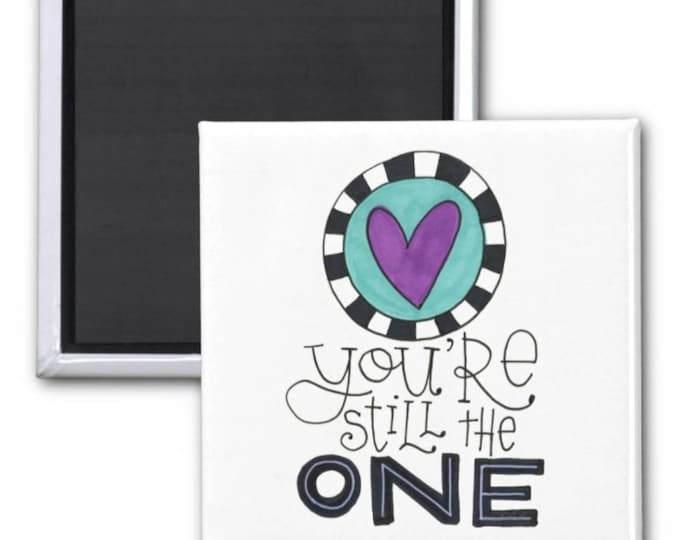 You're still the One | Magnet | Valentine Gift