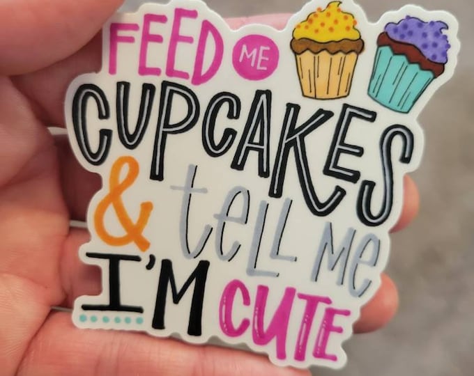 Feed me Cupcakes and tell me I'm Cute | Vinyl Sticker