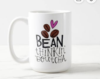 Bean Thinkin' Boutcha NEW DESIGN | Coffee Mug | Valentine Gift