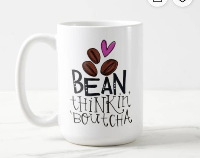 Bean Thinkin' Boutcha NEW DESIGN | Coffee Mug | Valentine Gift