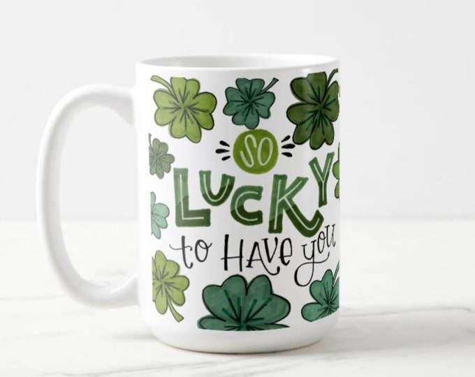 So Lucky to Have You | St. Patty's Day Coffee Mug