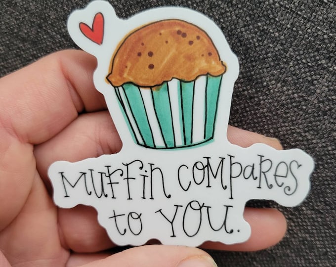 Muffin Compares to You | Vinyl Sticker