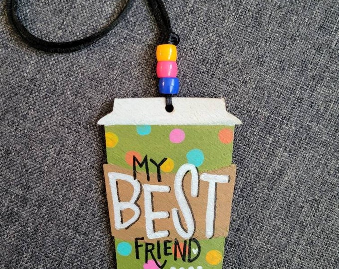 My Best Friend | Car Charm | Handpainted Coffee Cup Rear View Mirror Ornament | Locker Ornament