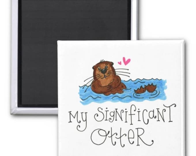 My Significant Otter | Magnet