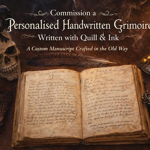 May include: An open, aged book with handwritten text, a skull, raven, ink bottle, and lit candle. The text reads "Commission a Personalised Handwritten Grimoire Written with Quill & Ink A Custom Manuscript Crafted in the Old Way."
