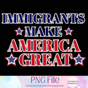 以下が含まれることがあります： 黒い背景に「IMMIGRANTS MAKE AMERICA GREAT」という文字が白の縁取りで青と赤で書かれたデジタル画像。赤と青の星がテキストを強調しています。下部には「PNG File」と表示されています。