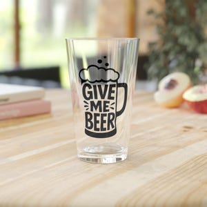 Funny Pint Glass, Give Me Beer, 16oz Drinking Glass, Gift for Beer Lovers, Home Bar Decor, Novelty Glassware, Perfect for Parties