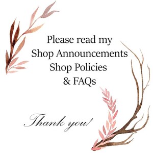 May include: White background with text that reads "Please read my Shop Announcements Shop Policies & FAQs" and "Thank you!" Decorative brown and pink floral accents frame the text.