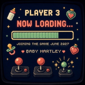 May include: A pixel art graphic on a dark background featuring the text PLAYER 3 NOW LOADING, a green progress bar, and the text JOINING THE GAME JUNE 2027 BABY HARTLEY. Icons include a baby bottle, pacifier, and heart-shaped potions above joysticks.