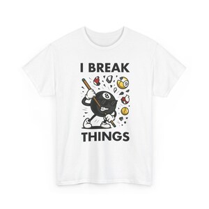 I Break Things Funny 8-Ball Billiards Cartoon T-Shirt Design, Unisex Billiards T-Shirt, 8 Ball Design Billiards Fan Gift