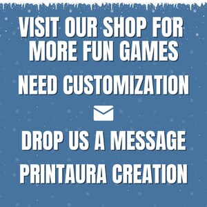 May include: A blue graphic with white text that reads: "VISIT OUR SHOP FOR MORE FUN GAMES, NEED CUSTOMIZATION, DROP US A MESSAGE, PRINTAURA CREATION." A white envelope icon is also present.
