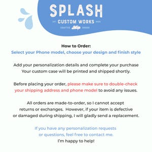 May include: A graphic with the word "SPLASH" in white, above text that reads "EST. CUSTOM WORKS 2025 CRAFTED GOODS." Below, instructions on how to order custom phone cases are listed, including selecting a phone model and design.