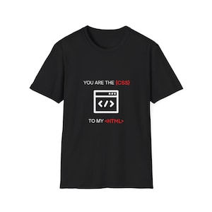 You Are the CSS to My HTML Unisex Softstyle T-Shirt, Matching Code, Web Designer Tee, Coding Enthusiast Shirt