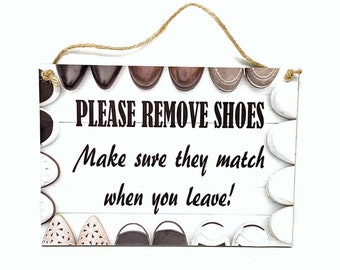 PLEASE REMOVE SHOES Make Sure They Match When You Leave 5 x 7 Novelty Wood Sign