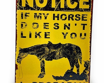 NOTICE If My Horse Doesn't Like You I Probably Won't Either Distressd 8x12 Sign