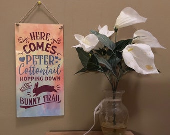 Here Comes PETER COTTONTAIL Hopping Down The Bunny Trail 6" x 12" Wood Sign