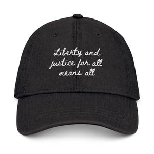 Liberty and Justice for All Means All Embroidered Denim Hat