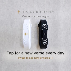 May include: Two silicone wristbands, one white and one black, each featuring a central cross symbol and curved lines. Text reads: HIS WORD DAILY, One for you, one to give, Tap for a new verse every day, swipe to see how it works.