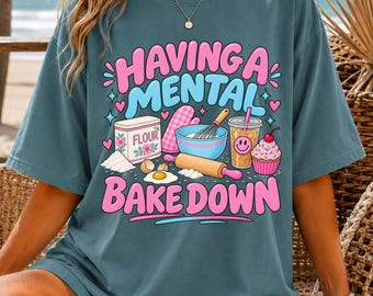 Having a Mental Bake Down Shirt, Funny Baking Shirt, Baker Gift, Cute Baking Tee, Comfort Colors Shirt, Baking Lover Gift