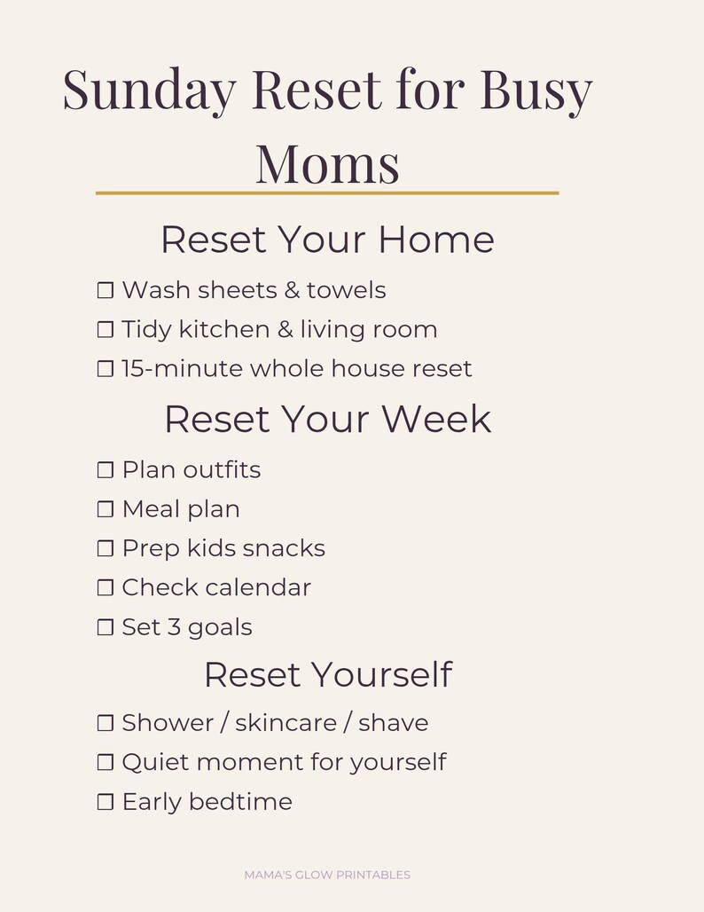 May include: A printable checklist titled "Sunday Reset for Busy Moms" with sections for home, week, and self-care tasks. Includes tasks like washing sheets, meal planning, and setting goals. The background is a soft beige color.