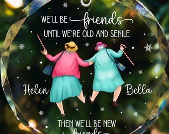 We'll Be Friends Until We're Old and Senile, Funny Bestie Ornament, Best Friends Ornaments, Friendship Ornament Decor, Xmas Gift for Besties