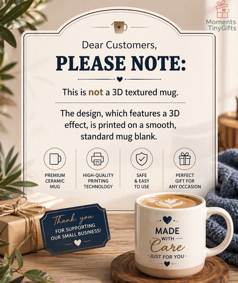 May include: A white ceramic mug with a cream base, inscribed with "MADE WITH CARE - JUST FOR YOU." The image includes a sign that reads "Thank you for supporting our small business!" and a notice stating the mug is not 3D textured.
