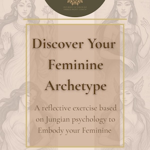 May include: A beige poster featuring illustrations of women and the text "Discover Your Feminine Archetype." The poster also includes the text "A reflective exercise based on Jungian psychology to Embody your Feminine."