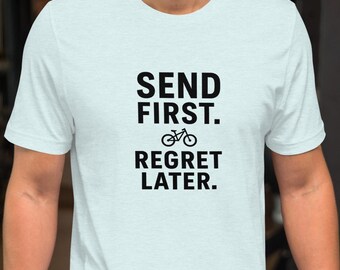 Send First. Regret Later. Minimalist MTB Tee