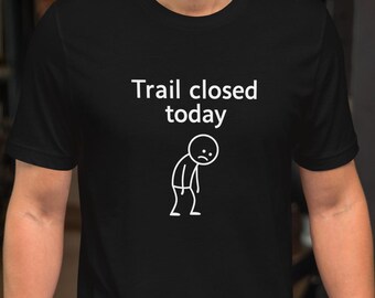 Trail Closed Today MTB Shirt – Funny Mountain Bike Rider Tee