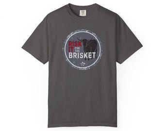 Risk It For The Brisket Comfort Colors T-Shirt: BBQ Lover Gift