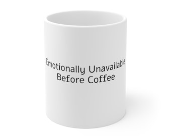 Émotionnellement indisponible avant le café | Tasse à café amusante en céramique 11 oz