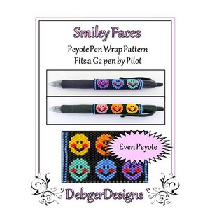 May include: A digital download pattern for a peyote stitch pen wrap featuring smiley faces. The pattern is for a G2 pen by Pilot and is made with even count peyote stitch. The pattern is called "Smiley Faces" and is by Debger Designs.
