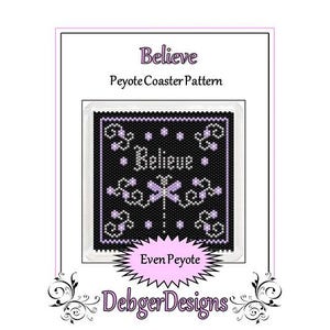 May include: A square, black and purple beaded coaster pattern with the word "Believe" in the center. The coaster is surrounded by a white border and the text "Even Peyote" and "Debger Designs" are also visible.