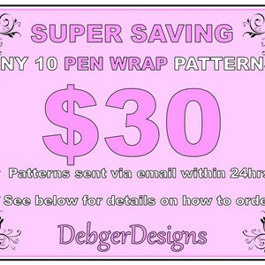 Puede incluir: Gráfico rosa y blanco con el texto "SUPER SAVING ANY 10 PEN WRAP PATTERNS 30€" con un diseño floral a cada lado. El texto "Patterns sent via email within 24hrs. See below for details on how to order. Debger Designs" está debajo del precio.