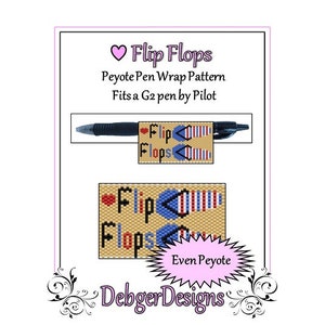 May include: A pen wrap pattern design with the words "Flip Flops" and a flip-flop design. The pattern is designed to fit a G2 pen by Pilot. The design includes the text "Even Peyote" and the Debger Designs logo.