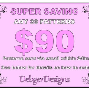 Puede incluir: Gráfico rosa y negro con el texto "SUPER SAVING ANY 30 PATTERNS 90€" con dos flechas apuntando hacia la derecha. El texto debajo del precio dice "Patterns sent via email within 24hrs. See below for details on how to order. Debger Designs"