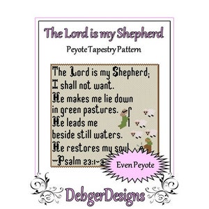 May include: A beige and brown tapestry pattern for a peyote stitch project. The pattern features the text "The Lord is my Shepherd; I shall not want. He makes me lie down in green pastures. He leads me beside still waters. He restores my soul... Psalm 23:1-3" and the words "Even Peyote".