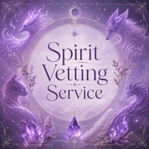 May include: A circular graphic design in shades of purple featuring the text Spirit Vetting Service in the center. The image is surrounded by illustrations of a phoenix, a wolf, a cat, and a dragon, accented with purple crystals and feathers.