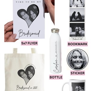 May include: A digital bundle featuring bridesmaid-themed items. Includes a 5x7 flyer, tote bag, water bottle, bookmark, sticker, and mug. Each item has a heart-shaped photo and the text "Bridesmaid" or "Besties Forever".