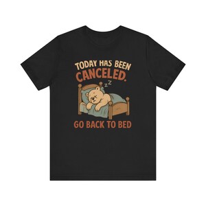 Today Has Been Canceled. Go Back To Bed T-Shirt