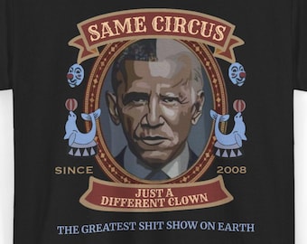 Biden Obama Circus | Anti-Democrat Unisex Shirt | Same Circus, Different Clown T-Shirt