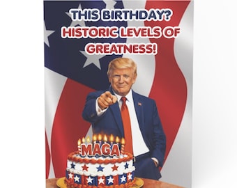 Donald Trump Birthday Card | Historic Levels of Greatness MAGA B-day Card