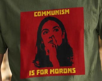 Communism is for Morons - Anti-Communist AOC Parody Shirt - Che Guevara T-Shirt for Republicans
