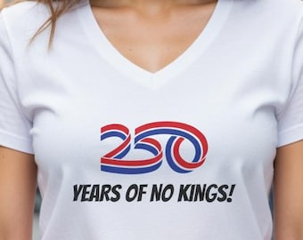 250 Years of No Kings | Women's V-Neck Shirt | USA 250 Patriotic Ladies T-Shirt